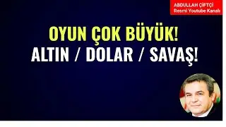 OYUN ÇOK BÜYÜK! ALTIN, DOLAR VE SAVAŞ!