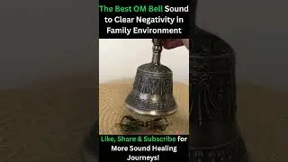 The Best OM Bell Sound to Clear Negativity in Family Environment