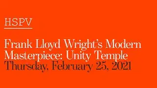 The Weitzman School of Design Presents: Frank Lloyd Wright's Modern Masterpiece: Unity Temple