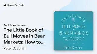 The Little Book of Bull Moves in Bear Markets:&hellip; by Peter D. Schiff &middot; Audiobook preview