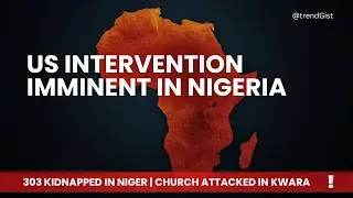 US intervention Imminent in Nigeria; 303 Children Kidnapped &mdash; Where Are the Missing Students?
