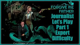 Forgive Me Father - Part 1 - Journalist Let's Play (Expert Difficulty No Commentary)