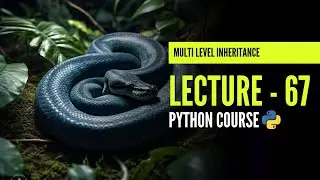 Multi Level Inheritance | Multi Level Inheritance in Python | Lecture - 67 | Python Course