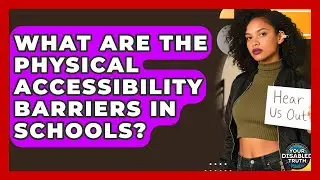 What Are The Physical Accessibility Barriers In Schools? - Your Disabled Truth