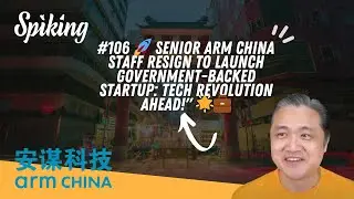 #106 🚀 Senior ARM China Staff Resign to Launch Government-Backed Startup Tech Revolution Ahead! 🌟💼