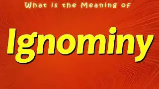 What is the Meaning of Ignominy