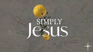 Simply Jesus - The Things Above - COL 3:1-4 (11am) - Mike Sotski
