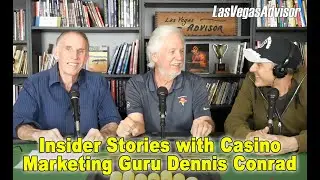 INSIDER STORIES WITH CASINO MARKETING GURU DENNIS CONRAD - LAS VEGAS ADVISOR INTERVIEW