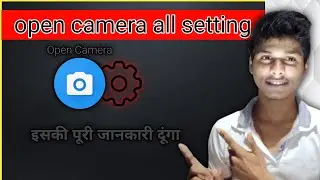 open camera all setting | ope camera के अंदर high quality video recording करने की all setting