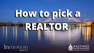 MOVING TO HASTINGS, MINNESOTA - HOW TO PICK A REALTOR