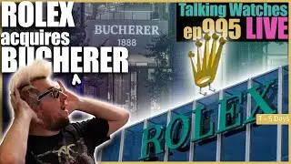Breaking News: ROLEX Acquires Luxury Wrist Watch Retailer BUCHERER! ep995