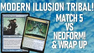 Modern Illusion Tribal! (Match 5 vs Neoform and wrap up)