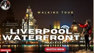Liverpool Waterfront Walking Tour | Iconic UK Travel Experience