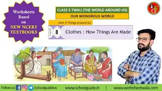 Chapter 8 Clothes- How Things Are Made Worksheet | TWAU Class 5 | Our Wondrous World | School Guide