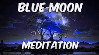 Powerful Full Blue Moon Manifestation Meditation : Tap into the Amazing Lunar Energy