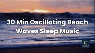 30 Min Oscillating Beach Waves — Sleep Music Loop for Relaxing Ocean Calm and Peaceful Rest