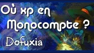 [Dofus] O&ugrave; xp en monocompte - Dofuxia