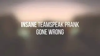 Insane Teamspeak Prank gone wrong