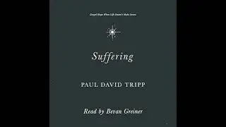 Suffering: Gospel Hope When Life Doesn't Make Sense by Paul David Tripp | Full Audiobook