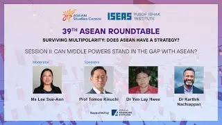 Session II of 39th ASEAN Roundtable: Can Middle Powers Stand in the Gap with ASEAN?