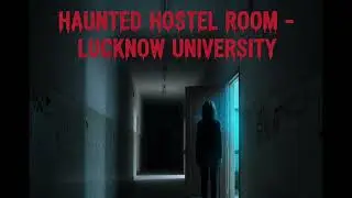 &ldquo;Lucknow University ka Haunted Hostel Room | Real Horror Story |  Horror Mr x&rdquo; l khooni Monday