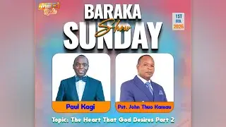 The Heart That God Desires (Part 2) | Baraka Sunday Show with Pst. John Thuo Kamau & Paul Kagi