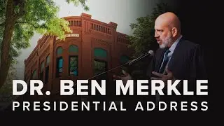 Presidential Address | Dr. Ben Merkle