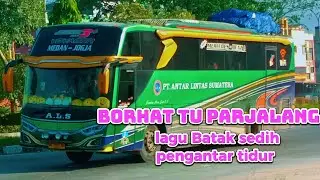 BORHAT TU PARJALANG|| lagu Batak sedih pengantar tidur