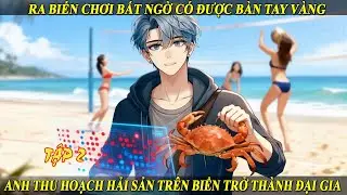 Tập 2 Ra Biển Chơi Bất Ngờ Có Được Bàn Tay Vàng Anh Thu Hoạch Hải Sản Trên Biển Trở Thành Đại Gia