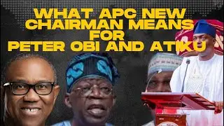 APC NEW CHAIRMAN: What this Means for Peter Obi and Atiku