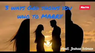 Three Ways God shows you who to Marry; Apostle Joshua Selman