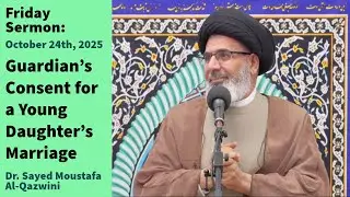 Guardian’s Consent for a Young Daughter’s Marriage | Friday Sermon 10/24/25 | Dr. Al-Qazwini