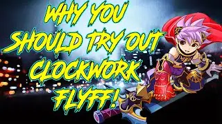 WHY YOU SHOULD TRY OUT CLOCKWORK FLYFF!
