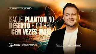 GIOM | Isaque plantou no deserto e colheu 100x mais | Domingo | 04/01/2026 | 10H