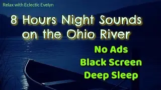 8 Hours on the Ohio River at Night  - Nature Ambience with Water, Crickets, and Train Sounds