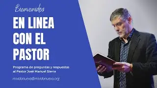 En L&iacute;nea con el Pastor No.107 - Pastor Jos&eacute; Manuel Sierra
