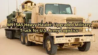 M915A5 Heavy Hauler Upgraded Military Truck for U S  Army Logistics