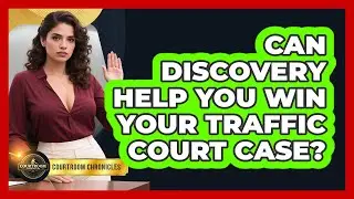Can Discovery Help You Win Your Traffic Court Case? - Courtroom Chronicles