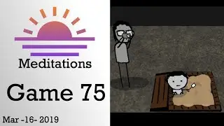 Meditation Games - March 16th - Game 75
