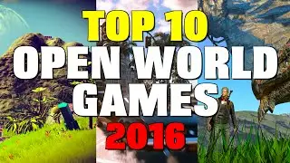 Top 10 Open World Games in 2016!