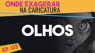 Onde exagerar na caricatura. Ep. 3 - Olhos