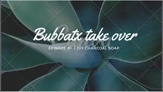 Bubbatx takes over Episode #1 Charcoal Soap!