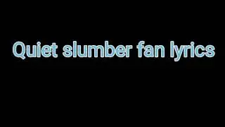 Quiet slumber fan lyrics