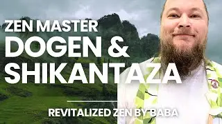 Revitalized Zen #5: Zen Master Dogen & Shikantaza