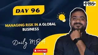 Day-96: Managing Risk in a Global Business | Daily MBA | FBS | Future Business School