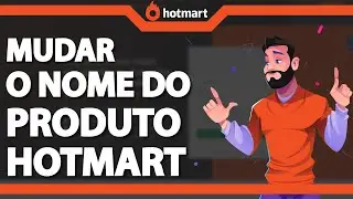Como mudar o Nome do Produto na Hotmart (R&aacute;pido e F&aacute;cil) 2024