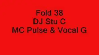 Fold 38 DJ Stu C MC Pulse & Vocal G