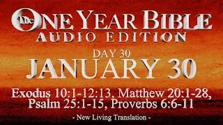 Day 30 | January 30 | One Year Bible Audio | Ex 10-12, Matt 20, Ps 25, Prov 6