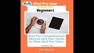 IPad Pro User Guide For Beginners - Jim Wood