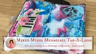 Mixed Media Menagerie Tag-A-Long | Art Journaling to a Strange Collection for June 2022